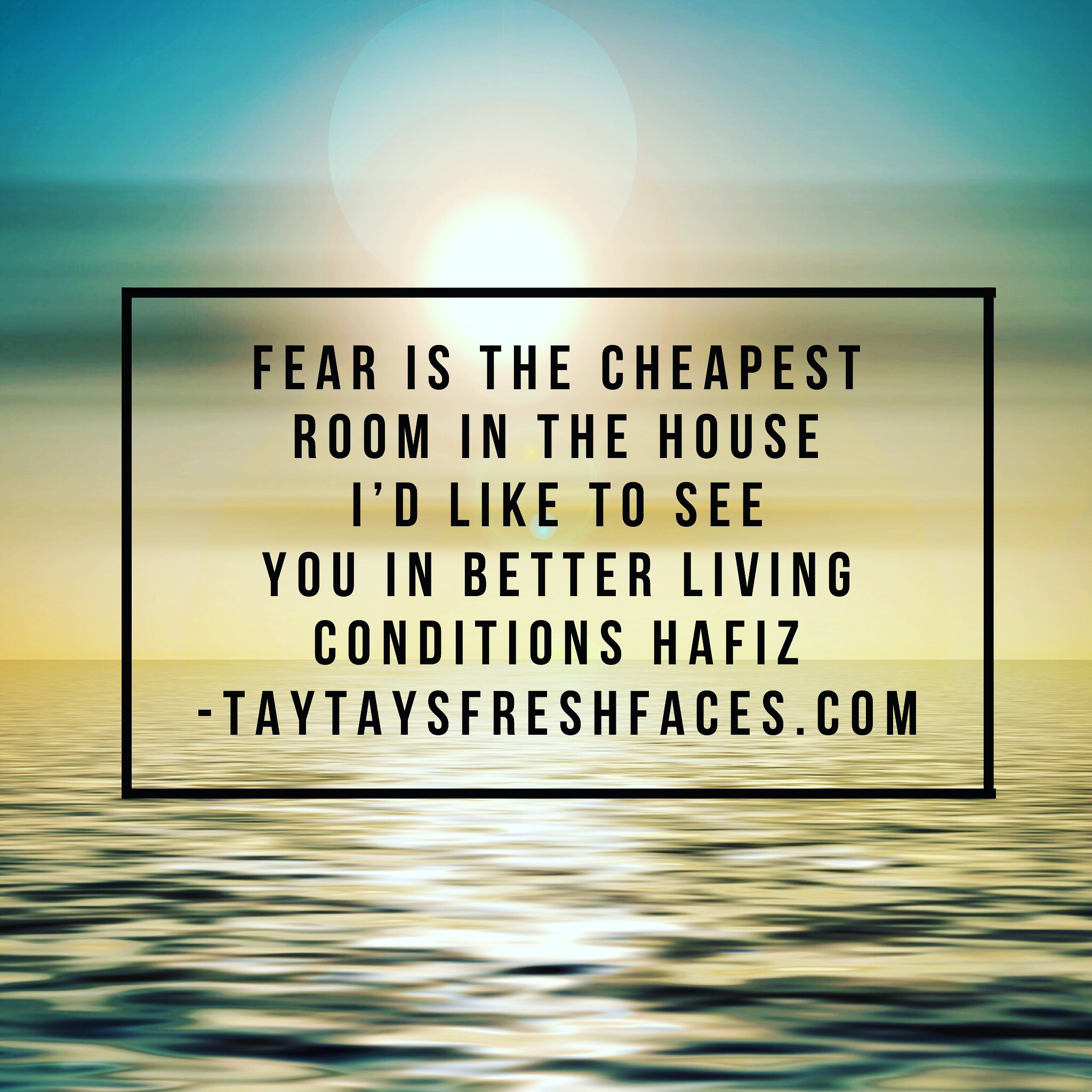 Fear Is The Cheapest Room In The Entire House